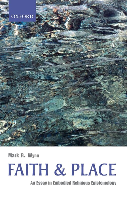 Faith and Place: An Essay in Embodied Religious Epistemology by Mark R. Wynn