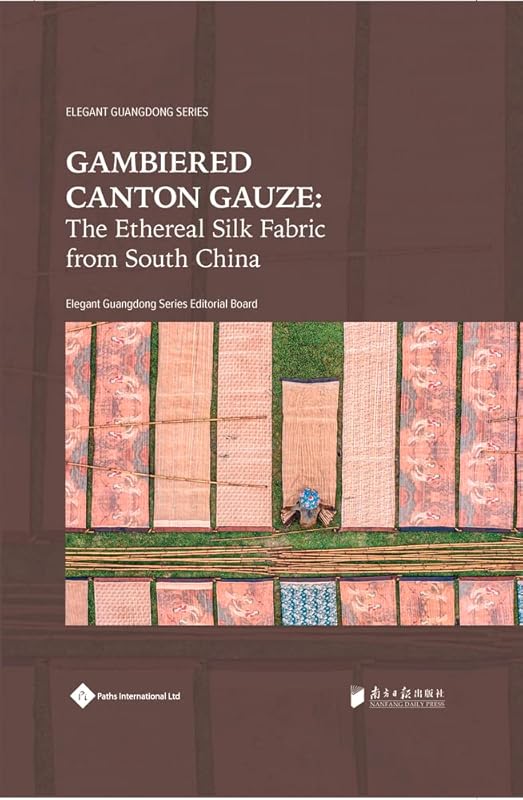Gambiered Canton Gauze: Ethereal Silk Fabric from South China (Elegant Guangdong Series) by Elegant Guangdong Series Editorial Board