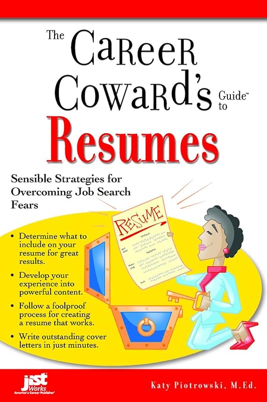 The Career Coward's Guide To Resumes: Sensible Strategies for Overcoming Job Search Fears by Katy Piotrowski