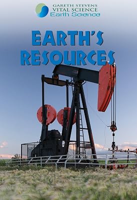 Earth's Resources (Gareth Stevens Vital Science: Earth Science)