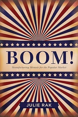 Boom!: Manufacturing Memoir for the Popular Market (Life Writing, 49)
