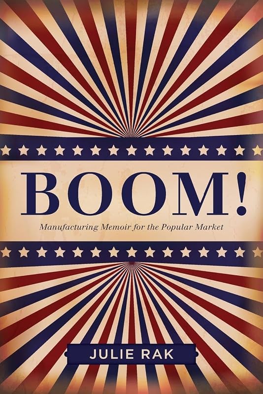 Boom!: Manufacturing Memoir for the Popular Market (Life Writing, 49) by Julie Rak