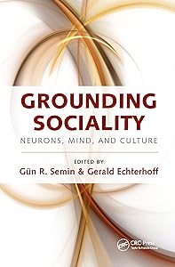 Grounding Sociality: Neurons, Mind, and Culture by Gün R. Semin