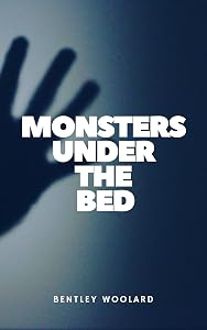 Monsters Under The Bed by Bentley Woolard