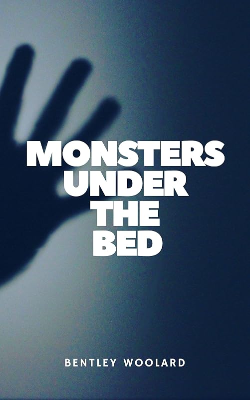 Monsters Under The Bed by Bentley Woolard