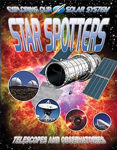 Star Spotters: Telescopes and Observatories (Exploring Our Solar System, 11)