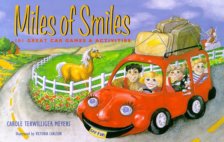 Miles of Smiles: 101 Great Car Games and Activities by Carole Terwilliger Meyers