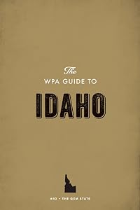 The WPA Guide to Idaho: The Gem State by Federal Writers' Project