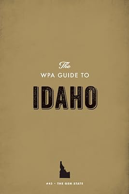 The WPA Guide to Idaho: The Gem State