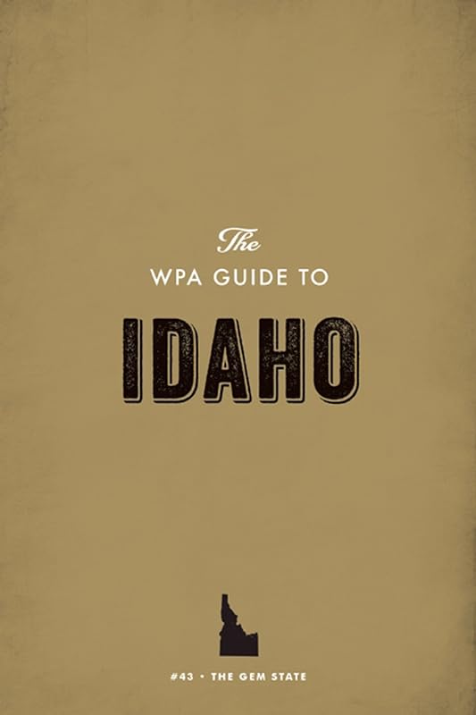 The WPA Guide to Idaho: The Gem State by Federal Writers' Project