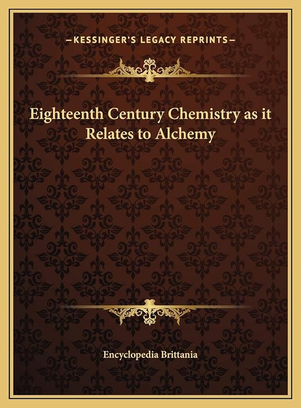 Eighteenth Century Chemistry as it Relates to Alchemy by Encyclopedia Brittania