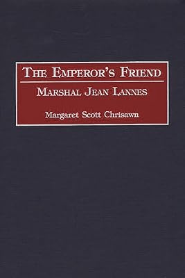 The Emperor's Friend: Marshal Jean Lannes (Contributions in Military Studies)