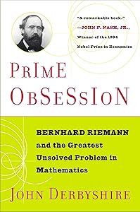 Prime Obsession: Bernhard Riemann and the Greatest Unsolved Problem in Mathematics by John Derbyshire