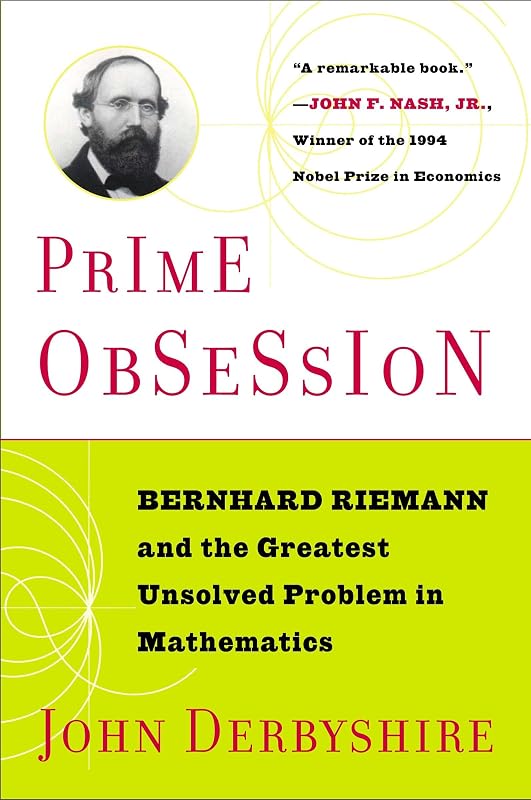 Prime Obsession: Bernhard Riemann and the Greatest Unsolved Problem in Mathematics by John Derbyshire