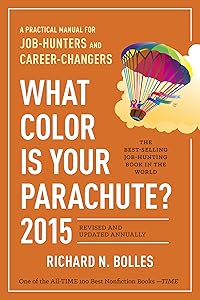 What Color Is Your Parachute? 2015: A Practical Manual for Job-Hunters and Career-Changers by Richard N. Bolles