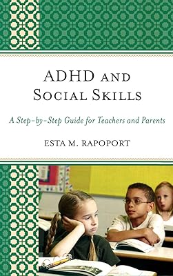 ADHD and Social Skills: A Step-by-Step Guide for Teachers and Parents