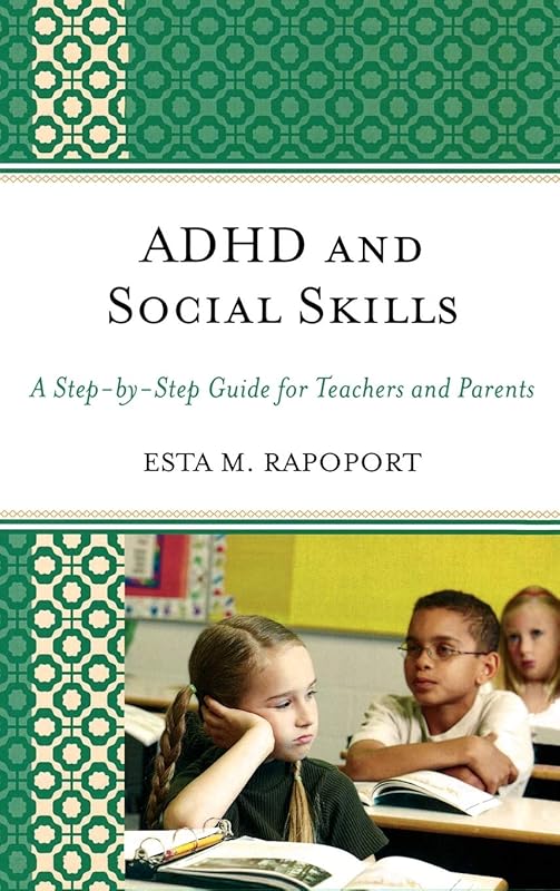 ADHD and Social Skills: A Step-by-Step Guide for Teachers and Parents by Esta M. Rapoport
