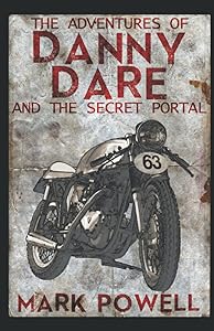 The Adventures of Danny Dare: And The Secret Portal by Mark Powell