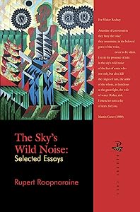 The Sky's Wild Noise: Selected Essays by Rupert Roopnaraine