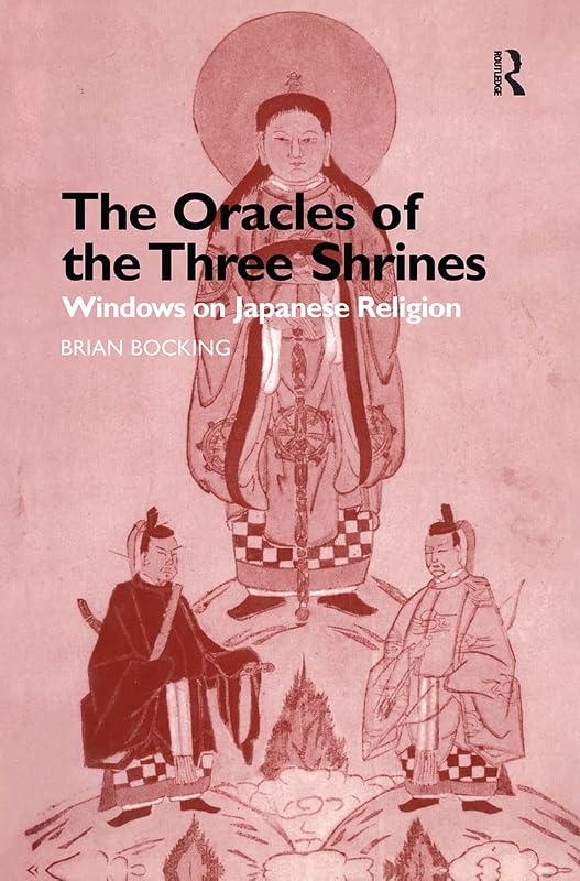 The Oracles of the Three Shrines: Windows on Japanese Religion by Brian Bocking