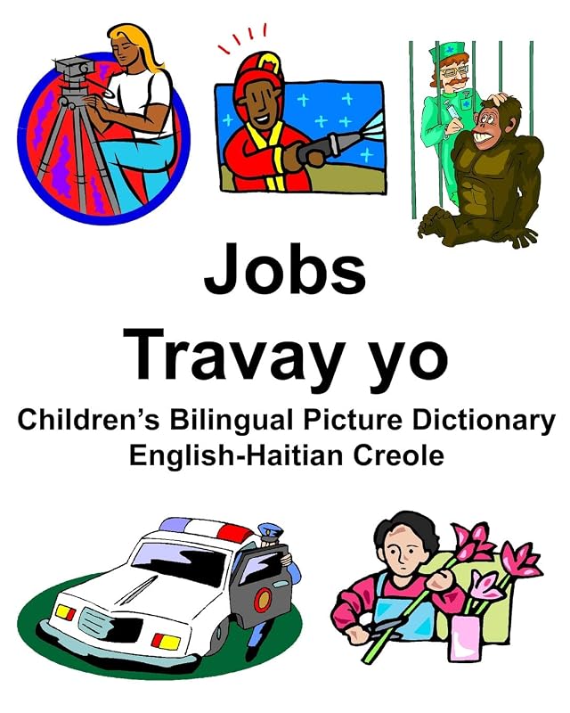 English-Haitian Creole Jobs/Travay yo Children’s Bilingual Picture Dictionary by Richard Carlson Jr.