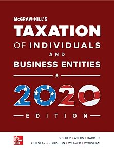 McGraw-Hill's Taxation of Individuals and Business Entities 2020 Edition by Brian C. Spilker