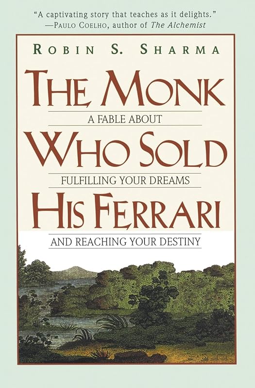 The Monk Who Sold His Ferrari: A Fable About Fulfilling Your Dreams & Reaching Your Destiny by Robin Sharma