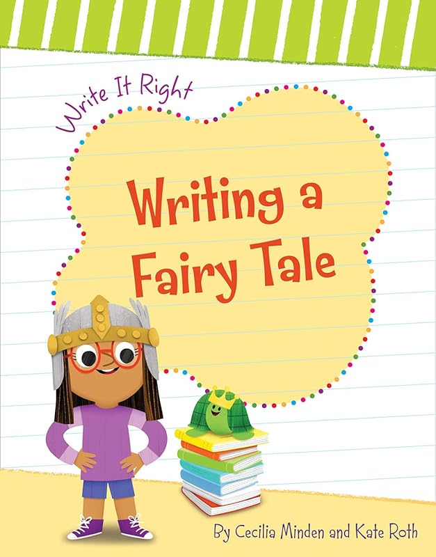 Writing a Fairy Tale (Write It Right) by Cecilia Minden