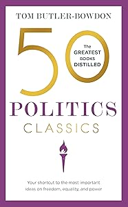 50 Politics Classics: Your shortcut to the most important ideas on freedom, equality, and power (50 Classics)