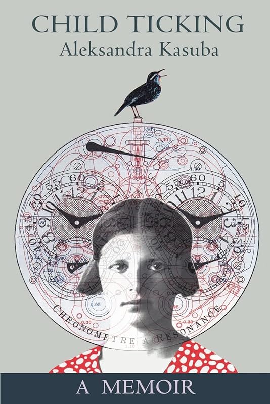 Child Ticking: A Memoir by Aleksandra Kasuba