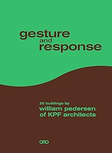 Gesture and Response: 25 Buildings by William Pedersen of KPF Architects by William Pedersen