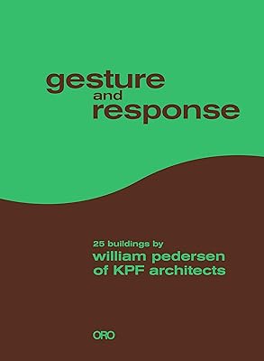 Gesture and Response: 25 Buildings by William Pedersen of KPF Architects