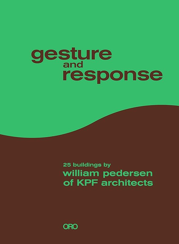 Gesture and Response: 25 Buildings by William Pedersen of KPF Architects by William Pedersen