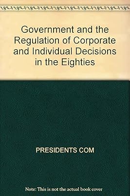 Government and the Regulation of Corporate and Individual Decisions in the Eighties