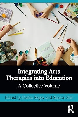 Integrating Arts Therapies into Education: A Collective Volume