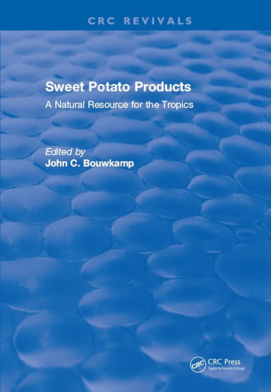 Sweet Potato Products: A Natural Resource for the Tropics by John C. Bouwkamp