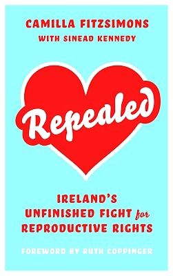 Repealed: Ireland's Unfinished Fight for Reproductive Rights