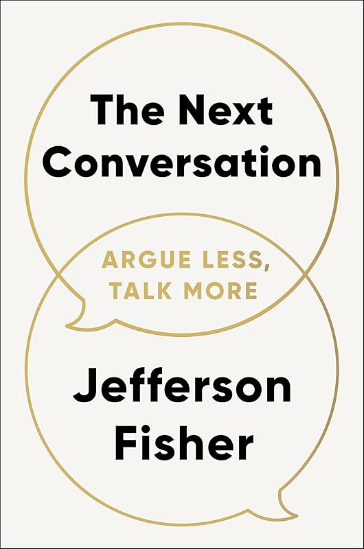 The Next Conversation: Argue Less, Talk More by Jefferson Fisher