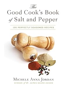 The Good Cook's Book of Salt and Pepper: Achieving Seasoned Delight, with more than 150 recipes by Michele Anna Jordan
