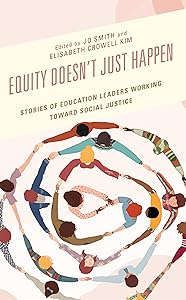 Equity Doesn’t Just Happen: Stories of Education Leaders Working Toward Social Justice by Jo Smith