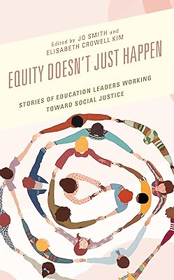 Equity Doesn’t Just Happen: Stories of Education Leaders Working Toward Social Justice
