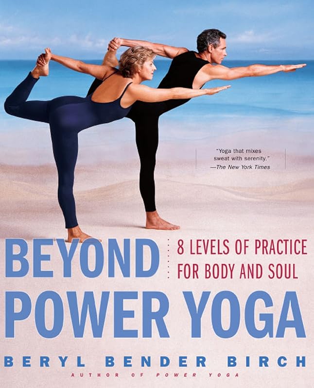 Beyond Power Yoga: 8 Levels of Practice for Body and Soul by Beryl Bender Birch