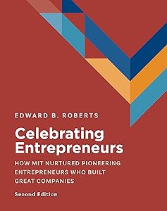 Celebrating Entrepreneurs: How MIT Nurtured Pioneering Entrepreneurs Who Built Great Companies by Edward Roberts