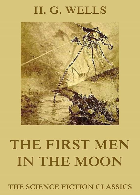 The First Men in the Moon by H G Wells