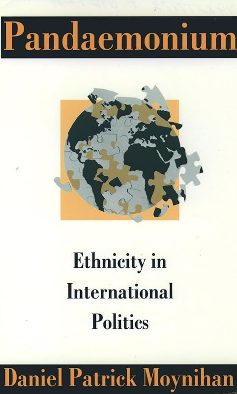 Pandaemonium: Ethnicity in International Politics by Daniel Patrick Moynihan