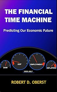The Financial Time Machine: Predicting Our Economic Future by Robert D. Oberst