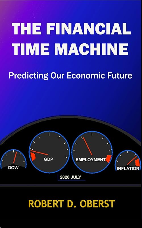 The Financial Time Machine: Predicting Our Economic Future by Robert D. Oberst