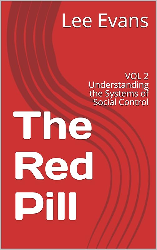 The Red Pill: VOL 2 Understanding the Systems of Social Control (Volume) by Lee Evans
