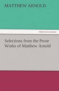 Selections from the Prose Works of Matthew Arnold