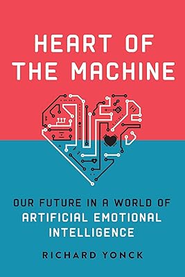 Heart of the Machine: Our Future in a World of Artificial Emotional Intelligence